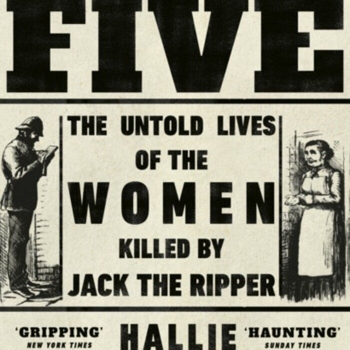 The Five: The Untold Lives of the Women Killed by Jack the Ripper
