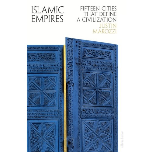 Islamic Empires: Fifteen Cities that Define a Civilization Islamic Empires: Fifteen Cities that Define a Civilization