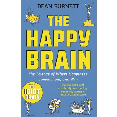 The Happy Brain: The Science of Where Happiness Comes From, and Why The Happy Brain: The Science of Where Happiness Comes From, and Why