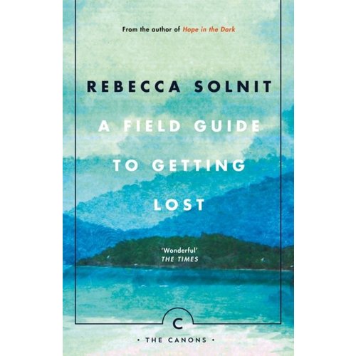 Rebecca Solnit A Field Guide To Getting Lost Rebecca Solnit A Field Guide To Getting Lost