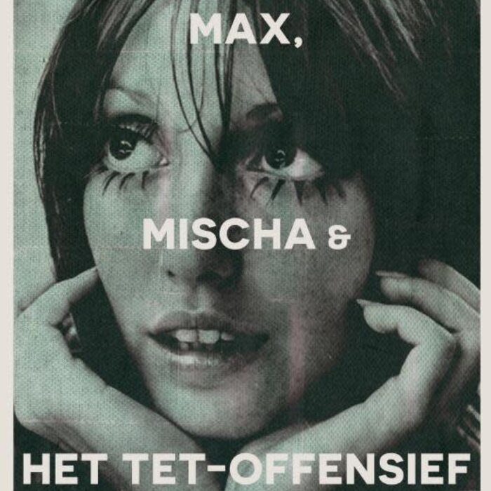 Max, Mischa & het Tet-offensief
