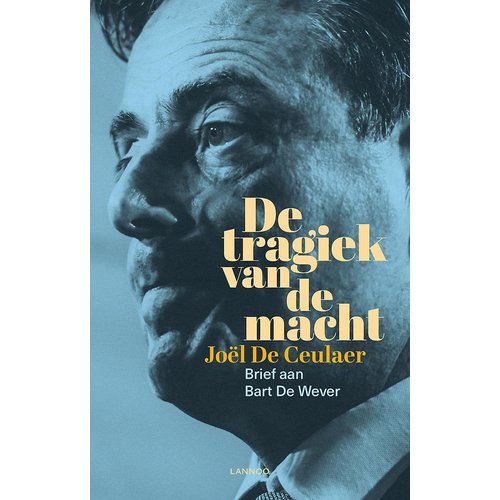 Joël De Ceulaer De tragiek van de macht Joël De Ceulaer De tragiek van de macht