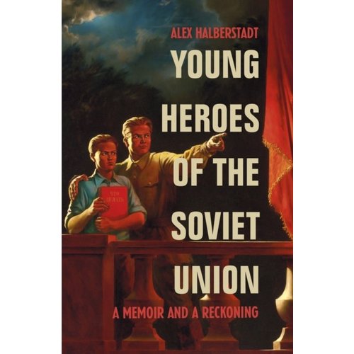Young Heroes of the Soviet Union: A Memoir and a Reckoning Young Heroes of the Soviet Union: A Memoir and a Reckoning