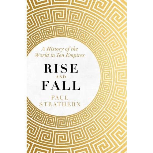 Rise and Fall: A History of the World in Ten Empires Rise and Fall: A History of the World in Ten Empires