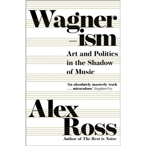 Wagnerism: Art and Politics in the Shadow of Music Wagnerism: Art and Politics in the Shadow of Music