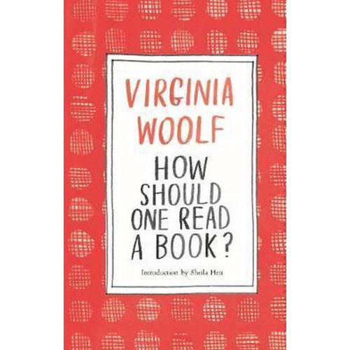 Virginia Woolf How Should One Read a Book? Virginia Woolf How Should One Read a Book?