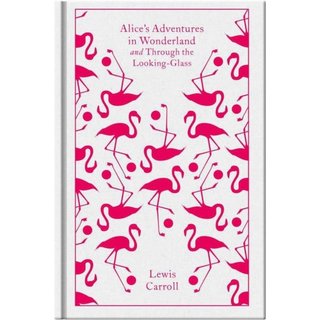 Lewis Carroll Alice's Adventures in Wonderland and Through the Looking Glass