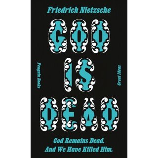 Friedrich Nietzsche God is Dead. God Remains Dead. And We Have Killed Him.