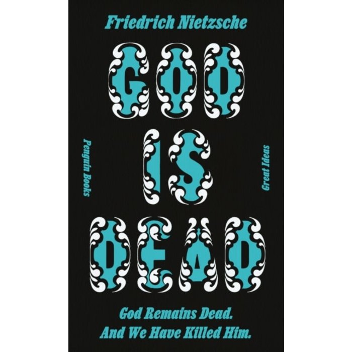 Friedrich Nietzsche God is Dead. God Remains Dead. And We Have Killed Him.