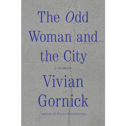 Vivian Gornick The Odd Woman and the City Vivian Gornick The Odd Woman and the City