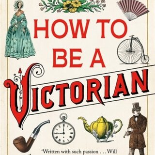 Ruth Goodman How To Be A Victorian