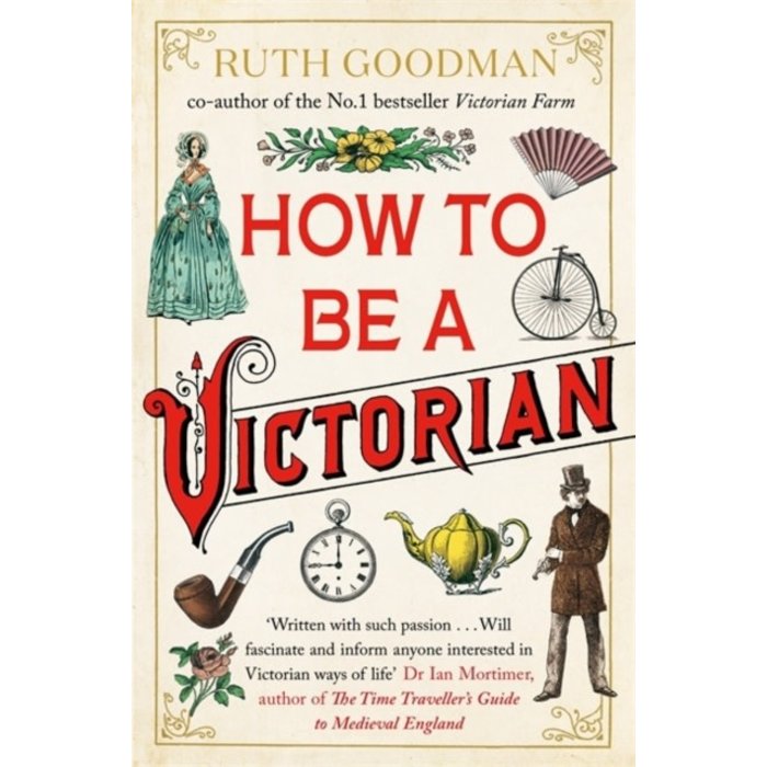 Ruth Goodman How To Be A Victorian