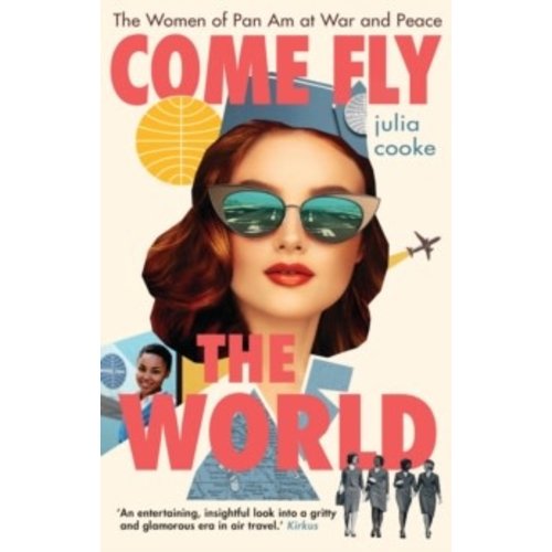 Come Fly the World: The Women of Pan Am at War and Peace Come Fly the World: The Women of Pan Am at War and Peace