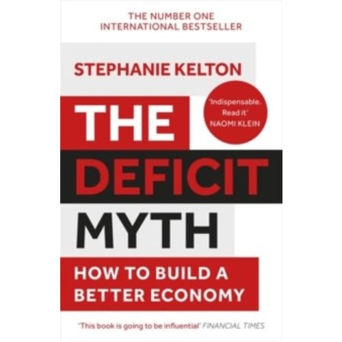 The Deficit Myth: Modern Monetary Theory and How to Build a Better Economy The Deficit Myth: Modern Monetary Theory and How to Build a Better Economy