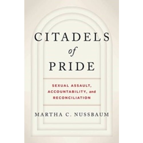 Martha C. Nussbaum Citadels of Pride: Sexual Abuse, Accountability, and Reconciliation Martha C. Nussbaum Citadels of Pride: Sexual Abuse, Accountability, and Reconciliation