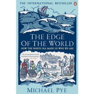 Michael Pye The Edge of the World: How the North Sea Made Us Who We Are