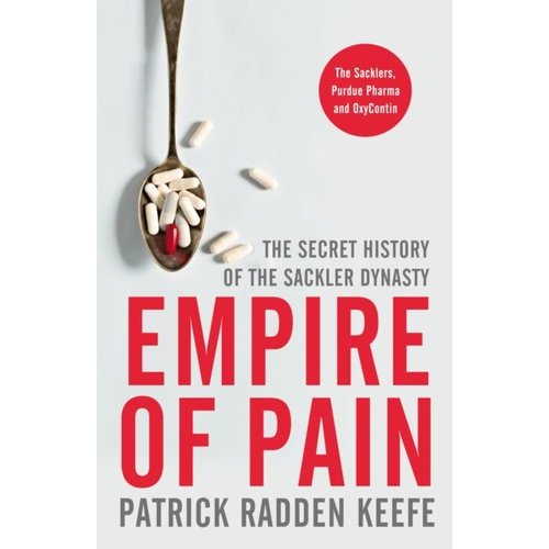Empire of Pain: The Secret History of the Sackler Dynasty Empire of Pain: The Secret History of the Sackler Dynasty
