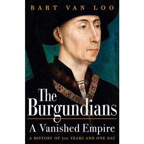 Bart Van Loo The Burgundians Bart Van Loo The Burgundians