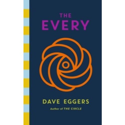 Dave Eggers The Every: The Electrifying Follow Up to the Circle Dave Eggers The Every: The Electrifying Follow Up to the Circle
