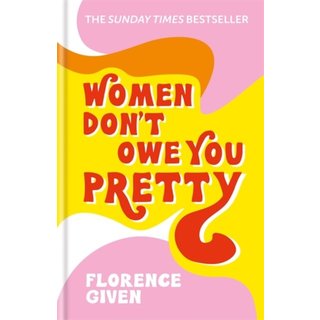 Florence Given Women Don't Owe You Pretty