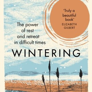 Katherine May Wintering : The Power of Rest and Retreat in Difficult Times