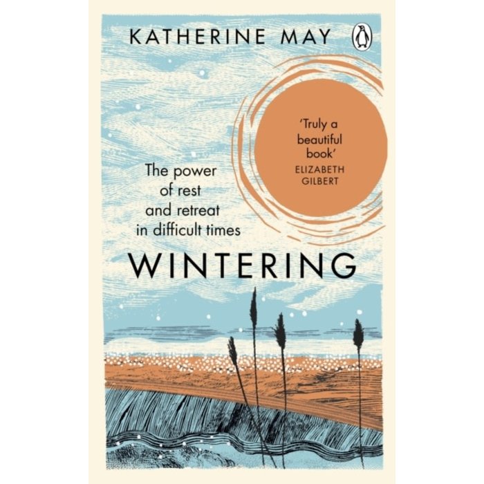 Katherine May Wintering : The Power of Rest and Retreat in Difficult Times
