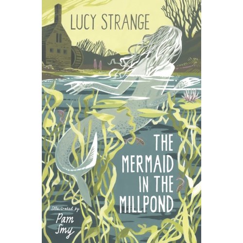 Lucy Strange The Mermaid in the Millpond