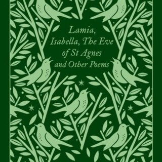 Lamia, Isabella, The Eve of St Agnes and Other Poems