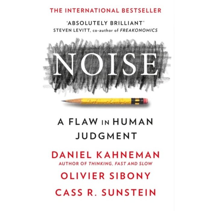 Daniel Kahneman Noise: A Flaw in Human Judgment