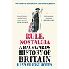 Rule, Nostalgia : A Backwards History of Britain