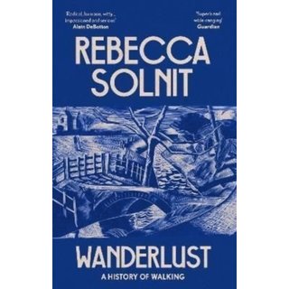 Rebecca Solnit Wanderlust : A History of Walking