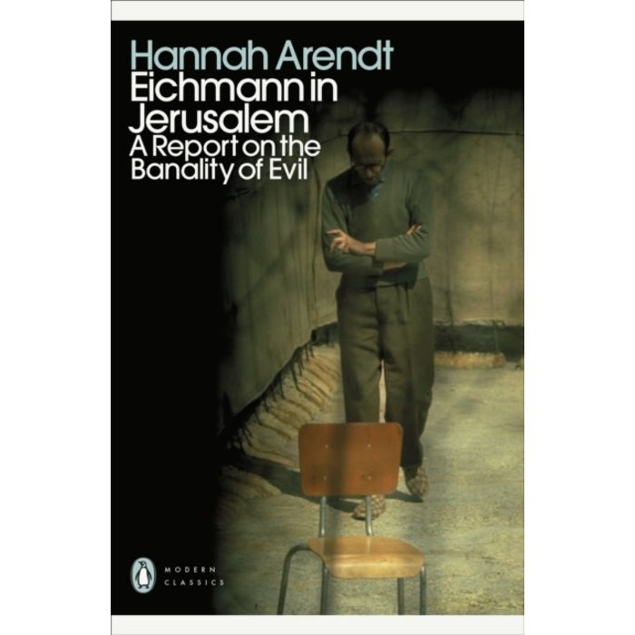 Hannah Arendt Eichmann in Jerusalem : A Report on the Banality of Evil