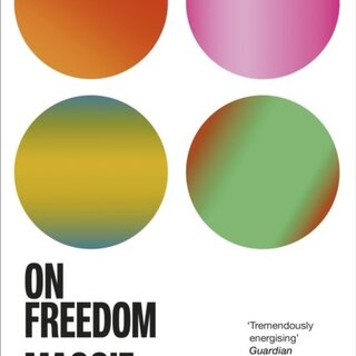Maggie Nelson On Freedom: Four Songs of Care and Constraint