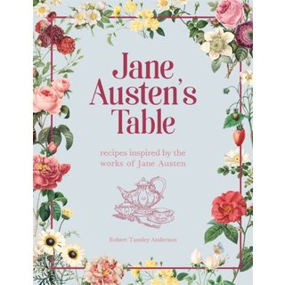 Jane Austen's Table: Recipes Inspired by the Works of Jane Austen