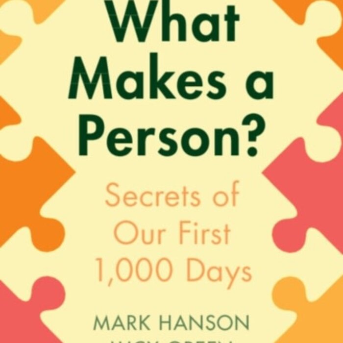 What Makes a Person? : Secrets of our first 1,000 days