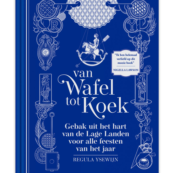 Regula Ysewijn Van Wafel tot Koek: Gebak uit het hart van de Lage Landen voor alle feesten van het jaar