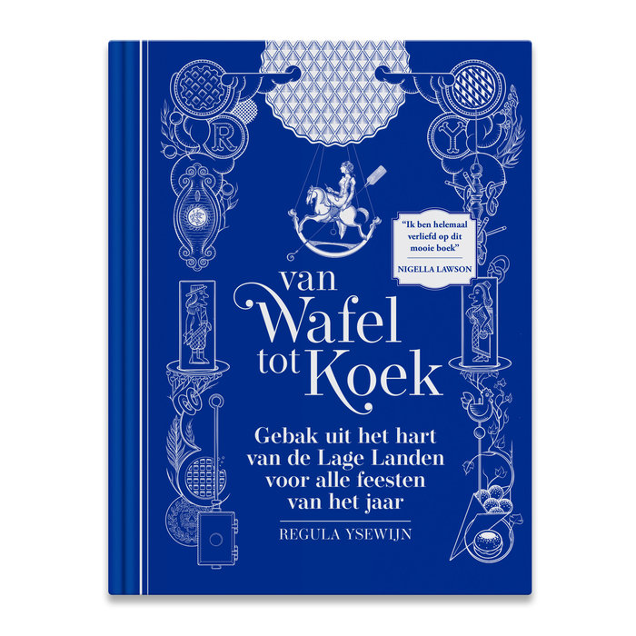 Regula Ysewijn Van Wafel tot Koek: Gebak uit het hart van de Lage Landen voor alle feesten van het jaar