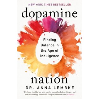 Dopamine Nation : Finding Balance in the Age of Indulgence