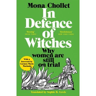 Mona Chollet In Defence of Witches: Why Women Are Still on Trial