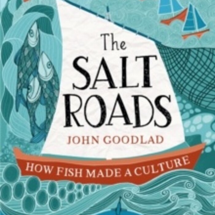 The Salt Roads : How Fish Made a Culture