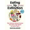 Eating to Extinction : The World's Rarest Foods and Why We Need to Save Them