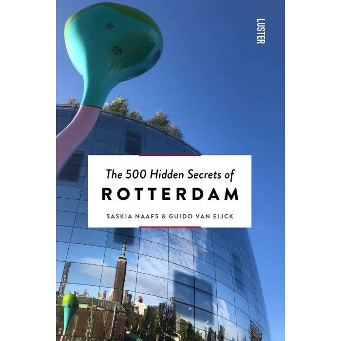Saskia Naafs The 500 Hidden Secrets of Rotterdam