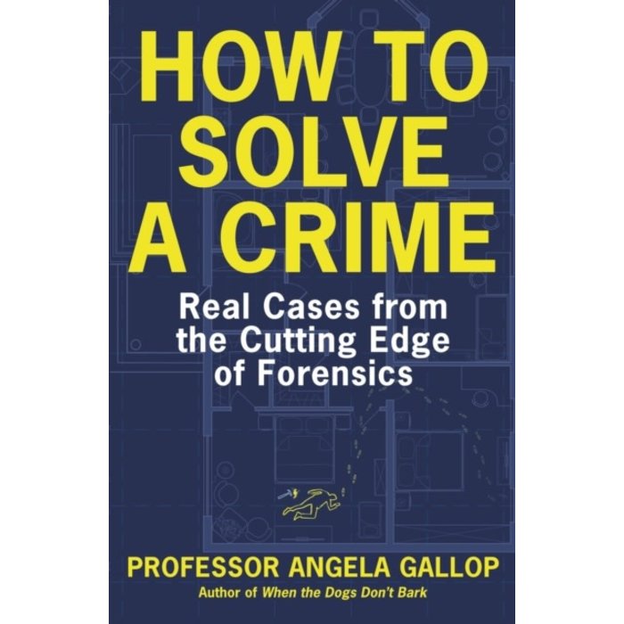 How to Solve A Crime: Real Cases from the Cutting Edge of Forensics
