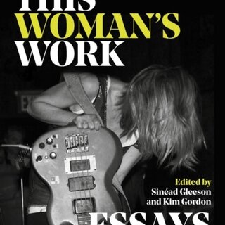 This Woman's Work: Essays on Music