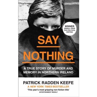Say Nothing : A True Story of Murder and Memory in Northern Ireland