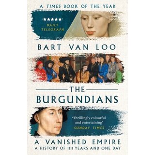 Bart Van Loo The Burgundians : A Vanished Empire