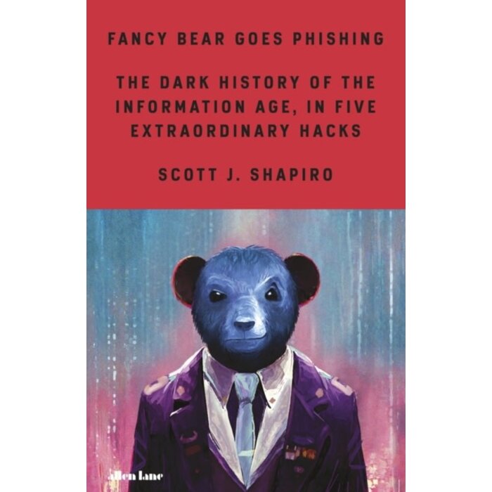 Fancy Bear Goes Phishing: The Dark History of the Information Age, in Five  Extraordinary Hacks: : Shapiro, Scott: 9780241461969: Books