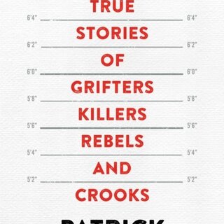Rogues : True Stories of Grifters, Killers, Rebels and Crooks