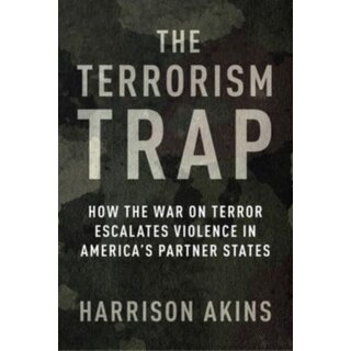 The Terrorism Trap: How the War on Terror Escalates Violence in America's Partner States