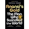 Anansi's Gold : The Man Who Swindled the World